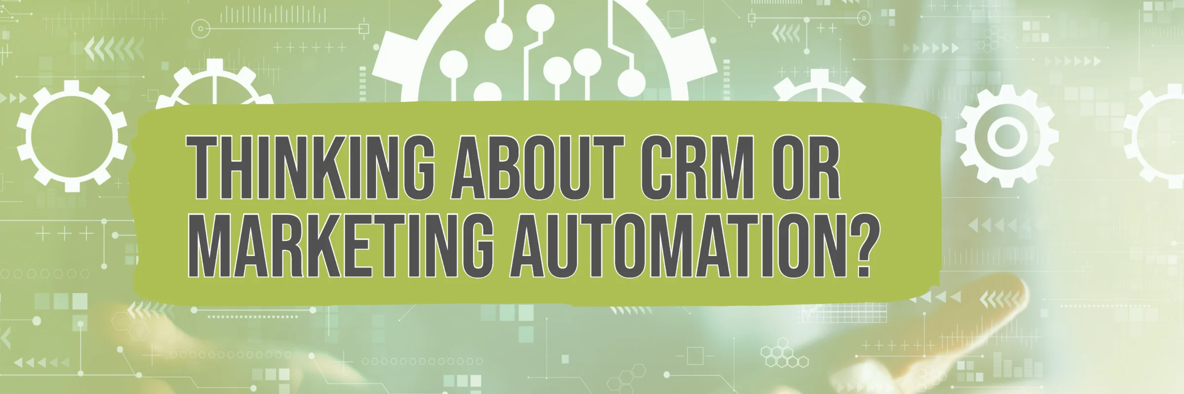 Green banner text reads thinking about CRM or marketing automation, over white gears and circuit icons.